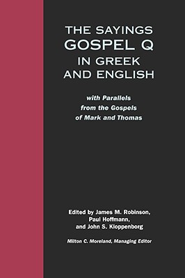 The Sayings Gospel Q in Greek and English with Parallels from the Gospels of Mark and Thomas (English and Greek Edition)
