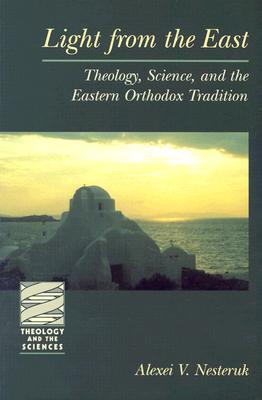 Light from the East: Theology, Science, and the Eastern, Orthodox Tradition