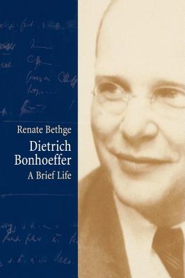 Dietrich Bonhoeffer: A Brief Life Renate Bethge