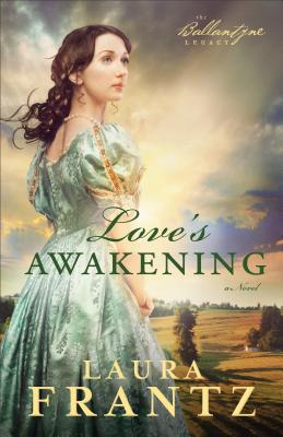 Love's Awakening: A Novel (The Ballantyne Legacy)