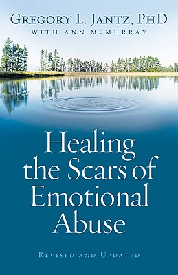 Healing the Scars of Emotional Abuse; Healing the Scars of Emotional Abuse