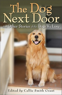 Image for The Dog Next Door: And Other Stories of the Dogs We Love