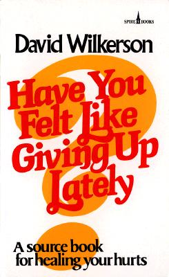 Have You Felt Like Giving Up Lately