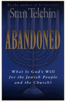 Abandoned: What Is God's Will for the Jewish People and the Church