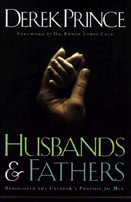 Husbands and Fathers: Rediscover the Creator's Purpose for Men (Paperback)