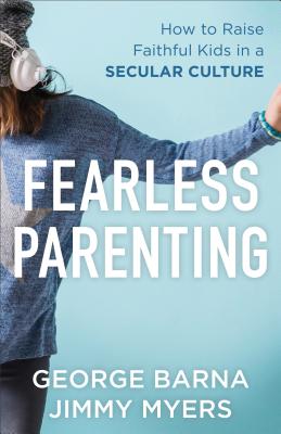 Image for Fearless Parenting: How to Raise Faithful Kids in a Secular Culture