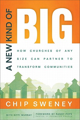 A New Kind of Big: How Churches of Any Size Can Partner to Transform Communities