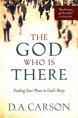 Image for The God Who Is There: Finding Your Place in God's Story The God Who Is There: Finding Your Place in God's Story