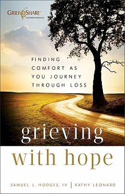 Image for Grieving with Hope: Finding Comfort as You Journey through Loss Grieving with Hope: Finding Comfort as You Journey through Loss