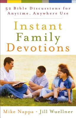 Instant Family Devotions: 52 Bible Discussions For Anytime, Anywhere Use