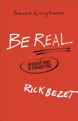 Be Real: Because Fake Is Exhausting