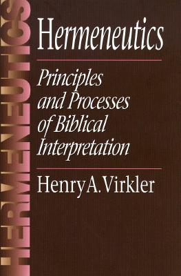 Hermeneutics: Principles and Processes of Biblical Interpretation