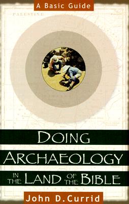 Doing Archaeology in the Land of the Bible: A Basic Guide