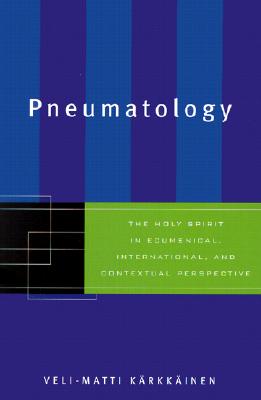 Pneumatology The Holy Spirit in Ecumenical, International, and Contextual Perspective