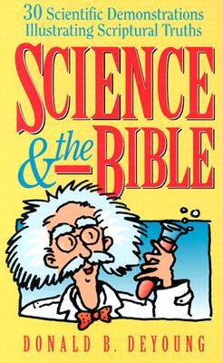 Science and the Bible: 30 Scientific Demonstrations Illustrating Scriptural Truths