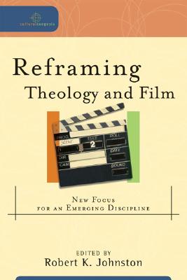 Reframing Theology and Film: New Focus for an Emerging Discipline (Cultural Exegesis)