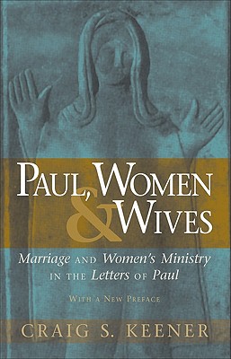 Image for Paul, Women, and Wives: Marriage and Women's Ministry in the Letters of Paul