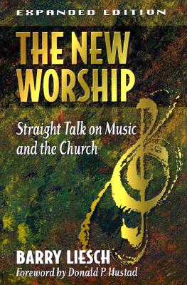 The New Worship: Straight Talk on Music and the Church