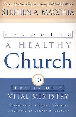 Becoming a Healthy Church [Paperback] Macchia, Stephen A