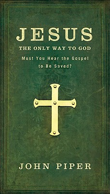 Image for Jesus: The Only Way to God: Must You Hear the Gospel to be Saved?