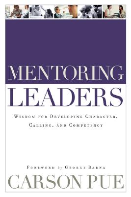 Mentoring Leaders: Wisdom for Developing Character, Calling, and Competency