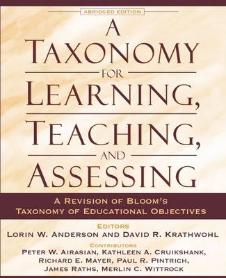 Taxonomy for Learning, Teaching, and Assessing, A: A Revision of Bloom's Taxonomy of Educational Objectives, Abridged Edition