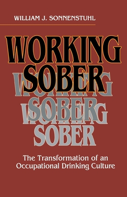 Working Sober: The Transformation of an Occupational Drinking Culture (ILR Press Books)