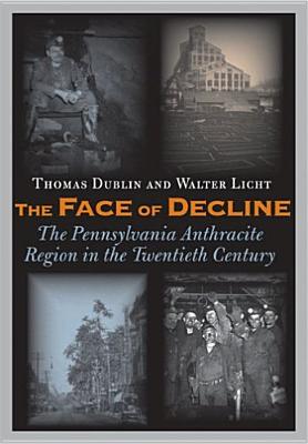 The Face of Decline: The Pennsylvania Anthracite Region in the Twentieth Century
