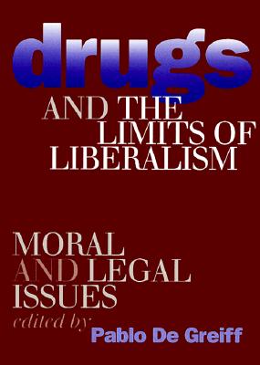 Drugs and the Limits of Liberalism: Moral and Legal Issues