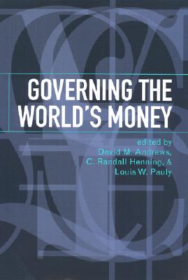 Governing the World's Money (Cornell Studies in Political Economy)