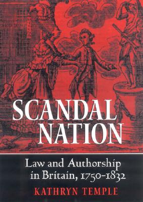 Scandal Nation: Law and Authorship in Britain, 17501832