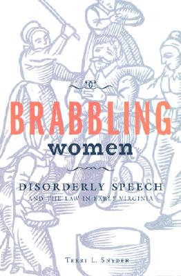Brabbling Women: Disorderly Speech and the Law in Early Virginia