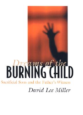DREAMS OF THE BURNING CHILD: SACRIFICIAL SONS AND THE FATHER'S WITNESS (SIGNED BY AUTHOR)
