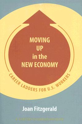 Moving Up in the New Economy: Career Ladders for U.S. Workers (A Century Foundation Book)