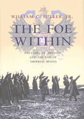The Foe Within: Fantasies of Treason and the End of Imperial Russia