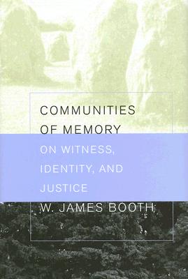 Image for Communities of Memory: On Witness, Identity, and Justice Communities of Memory: On Witness, Identity, and Justice