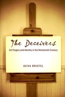 The Deceivers: Art Forgery and Identity in the Nineteenth Century