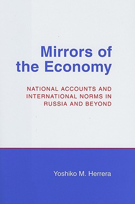 Mirrors of the Economy: National Accounts and International Norms in Russia and Beyond (Cornell Studies in Political Economy)
