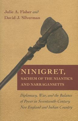 Image for Ninigret, Sachem of the Niantics and Narragansetts: Diplomacy, War, and the Balance of Power in Seventeenth-Century New England and Indian Country Ninigret, Sachem of the Niantics and Narragansetts: Diplomacy, War, and the Balance of Power in Seventeenth-Century New England and Indian Country