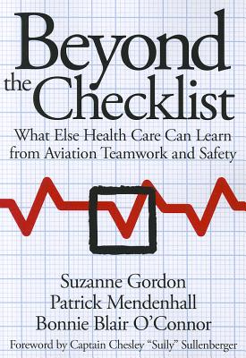 Beyond the Checklist: What Else Health Care Can Learn from Aviation Teamwork and Safety (The Culture and Politics of Health Care Work)