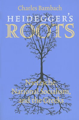 Heidegger's Roots: Nietzsche, National Socialism, and the Greeks