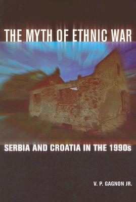 The Myth of Ethnic War (Serbia and Croatia in the 1990s)