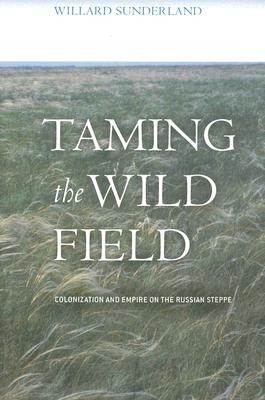 Image for Taming the Wild Field: Colonization and Empire on the Russian Steppe Taming the Wild Field: Colonization and Empire on the Russian Steppe