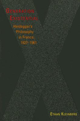 Generation Existential: Heidegger's Philosophy in France, 19271961