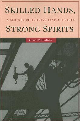 Skilled Hands, Strong Spirits: A Century of Building Trades History