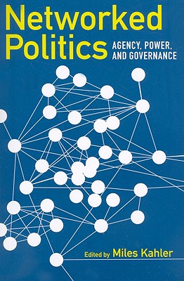 Networked Politics: Agency, Power, and Governance (Cornell Studies in Political Economy)