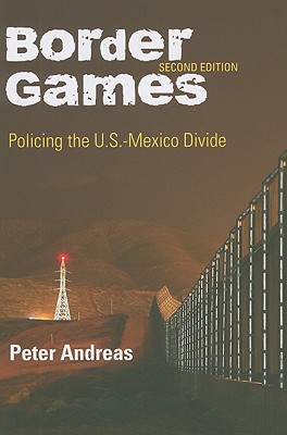 Border Games: Policing the U.S.-Mexico Divide (Cornell Studies in Political Economy)