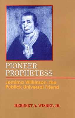 Pioneer Prophetess: Jemima Wilkinson, the Publick Universal Friend
