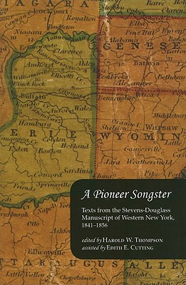 A Pioneer Songster: Texts from the Stevens-Douglass Manuscript of Western New York, 1841-1856