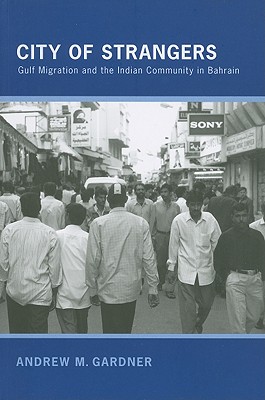 City of Strangers: Gulf Migration and the Indian Community in Bahrain